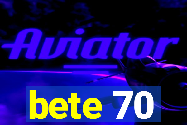 bete 70